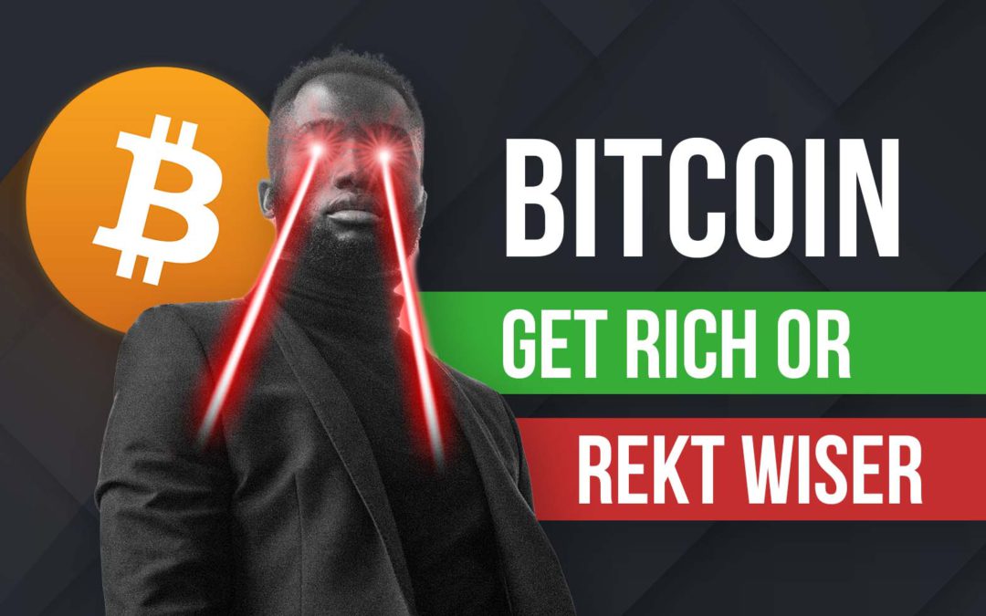 Bitcoin: Get Rich or REKT Wiser