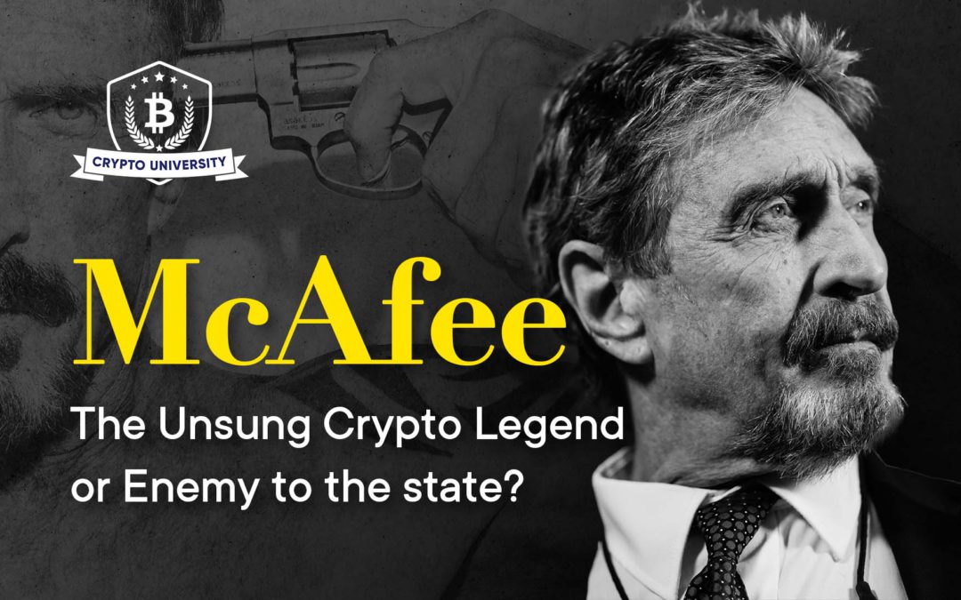 Mcafee: The Unsung Crypto Legend or Enemy to the state?