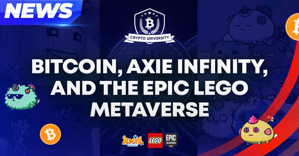 Bitcoin, Axie Infinity, and the Epic Lego Metaverse