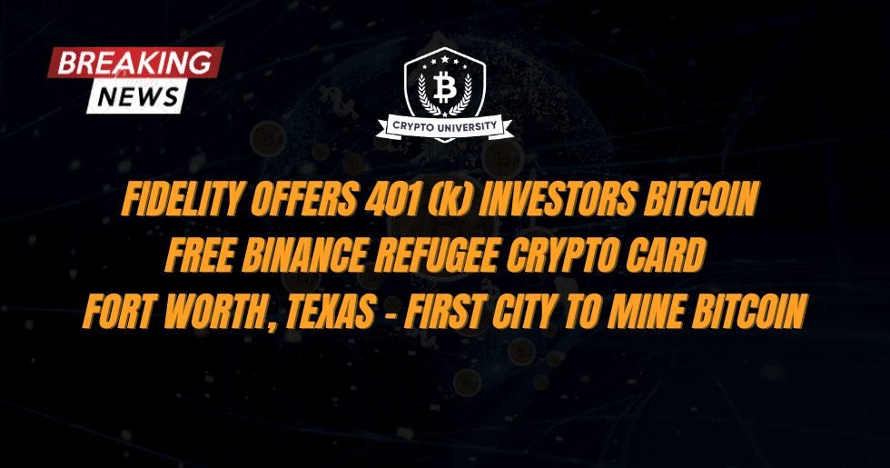 Fidelity Offers 401 (k) Investors Bitcoin, Binance Refugee Crypto Card for Ukrainians, and Fort Worth, Texas – The First City to Mine Bitcoin