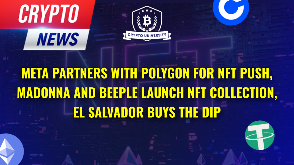 Meta Partners With Polygon For NFT Push, Madonna and Beeple Launch NFT Collection, El Salvador Buys the Dip