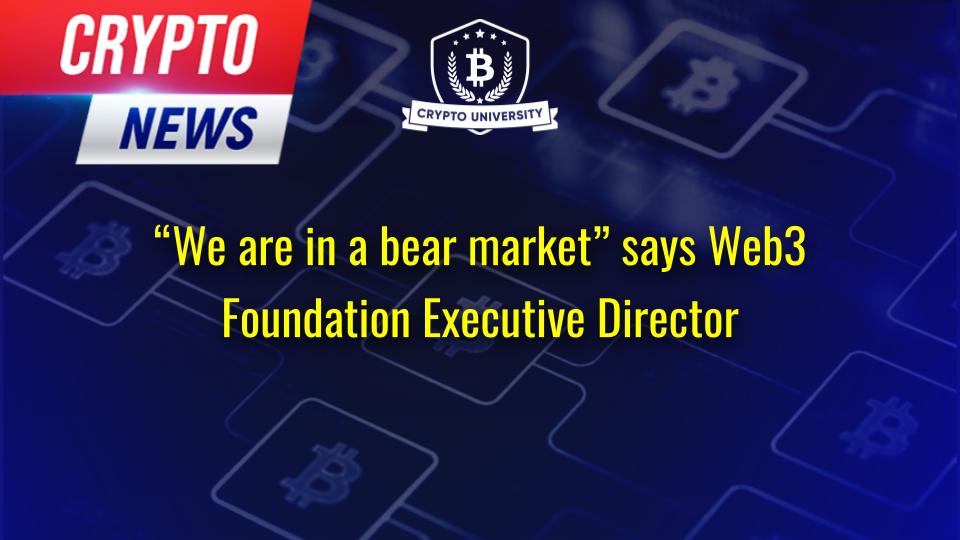 “We are in a bear market” says Web3 Foundation Executive Director