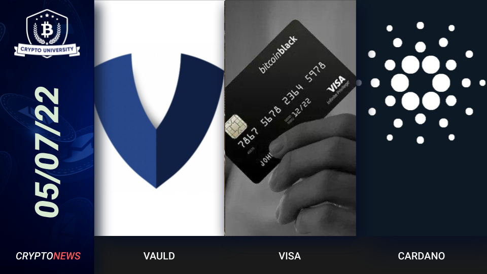 Vauld Suspends Withdrawals, Visa No-Limit Bitcoin Card, Cardano Successful Testnet