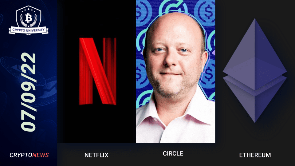 Netflix Bans Crypto Ads, Circle CEO Supports Binance Stablecoin Decision, Vitalik Confirms Merge Dates