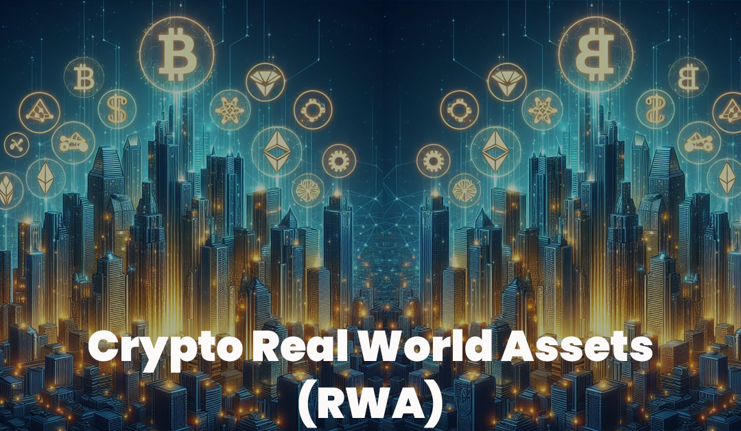 Creating Wealth: Understanding Real Word Assets (Crypto RWA)